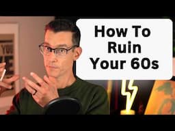 How to Ruin Your 60s in 220 Seconds