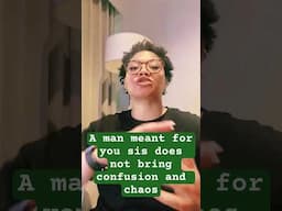 A man meant for You won’t bring confusion and Chaos