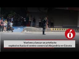 Vuelven a lanzar un artefacto explosivo hacia el centro comercial Alejandría en Cúcuta