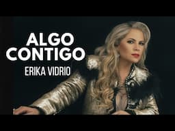 ALGO CONTIGO- ERIKA VIDRIO ( VIDEO)