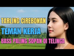 LIVE TARLING CIREBONAN NONSTOP - TARLING TENGDUNG TEMAN KERJA BASS PALING SOPAN DI TELINGA