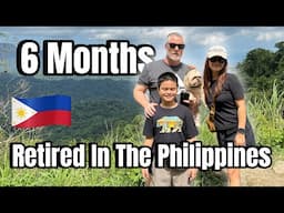 6 Month Update After Retiring In The Philippines