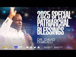 2025 SPECIAL PATRIARCHAL BLESSINGS | DR DAVID OGBUELI