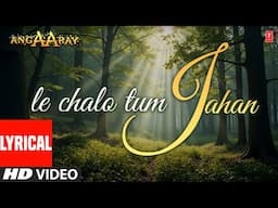 Lyrical - Le Chalo Tum Jahan | Angaaray | Anuradha Paudwal, Hariharan | Akshay Kumar, Pooja Bhatt