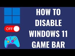 How to Disable Windows 11 Game Bar