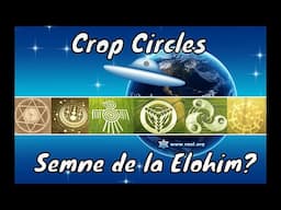 🌾 Cercurile din Lanuri: Mesaj Codificat de la Elohim? 🛸 Conexiunea Crop Circles & Ambasada E.T.