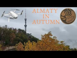 Almaty in Autumn | Best Season to visit Kazakhstan | Almaty drone view | Nature Connection