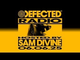 Defected Radio Show Hosted by Sam Divine 06.06.25