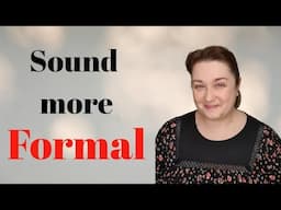 Sound more Formal