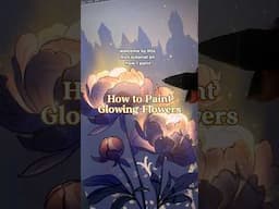 HOW TO PAINT GLOWING FLOWERS MINI TUTORIAL