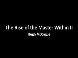 The Rise of the Master Within II - Hugh McCague