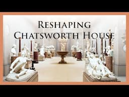 How a Duke's House Evolves: Chatsworth Through Time, Episode 4: Collecting & Reshaping