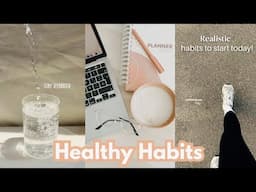 Life Changing Healthy Habits | Daily Habits for Physical and Mental Health | Realistic Habits