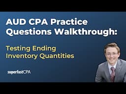 AUD CPA Practice Questions: Testing Ending Inventory Quantities