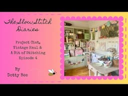 The Slow Stitch Diaries - Episode 4 - Chat, Haul & Stitchery Projects