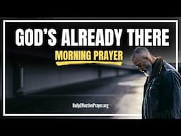 God Is Already Waiting in Your Tomorrow—NO NEED TO FEAR | Blessed Morning Prayer To Start Your Day