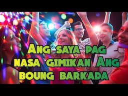 Ang saya pag nasa gimikan Ang boung barkada