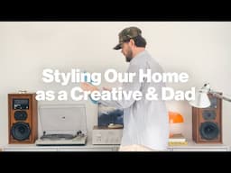 Styling Our Home as a Creative & Dad