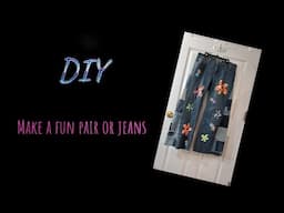 DIY: Make a fun pair of jeans! Upcycled clothing tutorial.