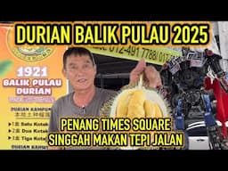 DURIAN BALIK PULAU, PENANG TIMES SQUARA SINGGAH MAKAN, ROBOT JAGA DURIAN, FAMOUS DURIAN PENANG !!!
