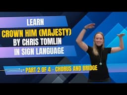 Learn Crown Him (Majesty) by Chris Tomlin in Sign Language (Part 2 of 4 - Chorus & Bridge)