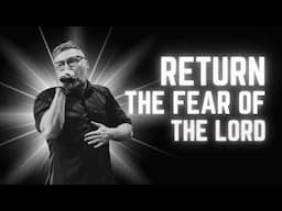 Return the Fear of the Lord.