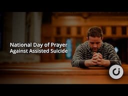 Day of Prayer Against Assisted Suicide – 13:00 – 11 June 2025