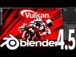Blender 4.5 - Vulkan Has Arrived!