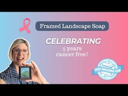 Framed Landscape Soap to Celebrate 5 years Cancer Free!!!