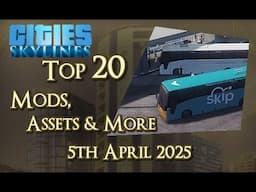 #CitiesSkylines - Top 20 Mods, Assets and more - 5th April 2025 - i358