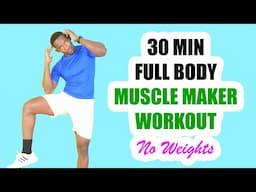 30 Minute FULL BODY MUSCLE MAKER WORKOUT No Equipment