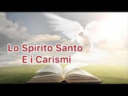 Lo Spirito Santo e i Carismi.  Per una vita nuova nello Spirito. Spunti per riflettere.
