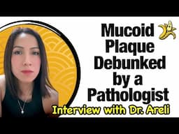 Mucoid Plaque Debunked by a Pathologist | Interview with Dr. Areli