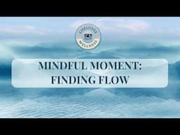 Mindful Moment: Finding Flow