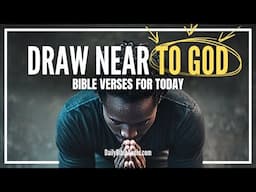 When You Draw Close To God, He Draws Close To You | Blessed Morning Bible Verses For Today