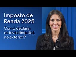 Imposto de Renda 2025: entenda como declarar seus investimentos no exterior