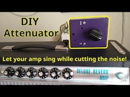 DIY Attenuator Build Guide - Cut The Noise And Let Your Guitar Amp Sing!