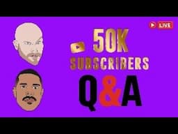 LIVE: 50,000 Subscriber Q&A
