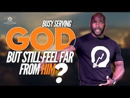 Why Serving God Can Make You Spiritually Distant