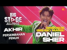 [Persembahan Penuh] DANIEL SHER - GRENADE (BRUNO MARS) | PENTAS AKHIR BIG STAGE ALPHA