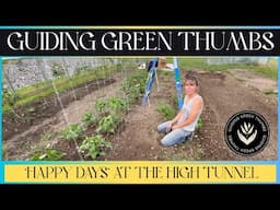 HAPPY DAYS AT THE HIGH TUNNEL / GREENHOUSE GARDEN TOUR