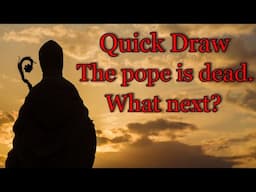 Quick Draw - The pope is dead. What next?