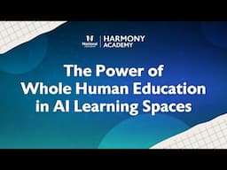 The Power of Whole Human Education in AI Learning Spaces