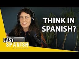 Keep Translating in Your Head? | Easy Spanish Podcast 195