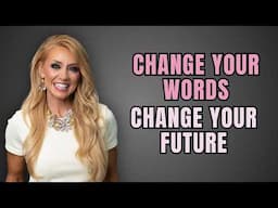 Change Your Words, Change Your Future