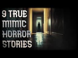 9 TRUE MIMIC HORROR STORIES