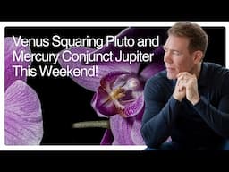 Venus Squaring Pluto and Mercury Conjunct Jupiter This Weekend!