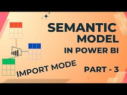 Semantic Models in Power BI | IMPORT Mode | Part 3