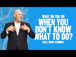 WHAT DO YOU DO WHEN YOU DON'T KNOW WHAT TO DO? - SOUL GOOD SUMMER - JEFF LITTLE