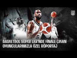 Basketbol Süper Ligi'nde Finale Çıkan Oyuncularımızla Özel Röportaj!